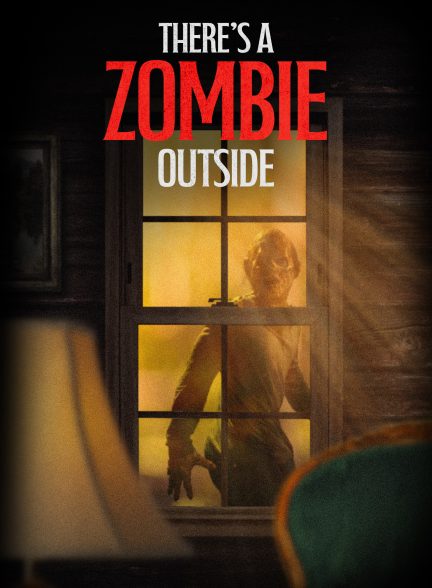 فیلم There’s a Zombie Outside 2024 | یه زامبی اون بیرونه